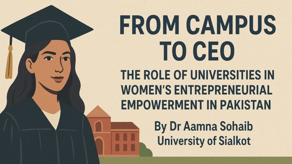 From Campus to CEO: The Role of Universities in Women’s Entrepreneurial Empowerment in Pakistan